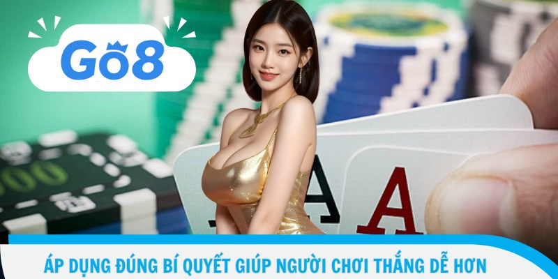 Áp dụng đúng bí quyết giúp người chơi thắng dễ hơn