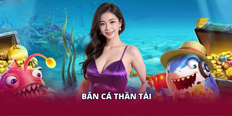 Bắn Cá Thần Tài - Trải Nghiệm Chinh Phục Đại Dương Hấp Dẫn
