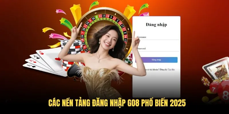 Các nền tảng đăng nhập GO8 phổ biến 2025