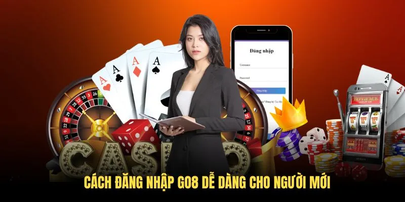 Cách đăng nhập GO8 dễ dàng cho người mới
