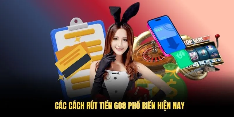 Hướng Dẫn Rút Tiền Go8 Chi Tiết Và Nhanh Chóng 2026 3 Các cách rút tiền Go8 phổ biến hiện nay