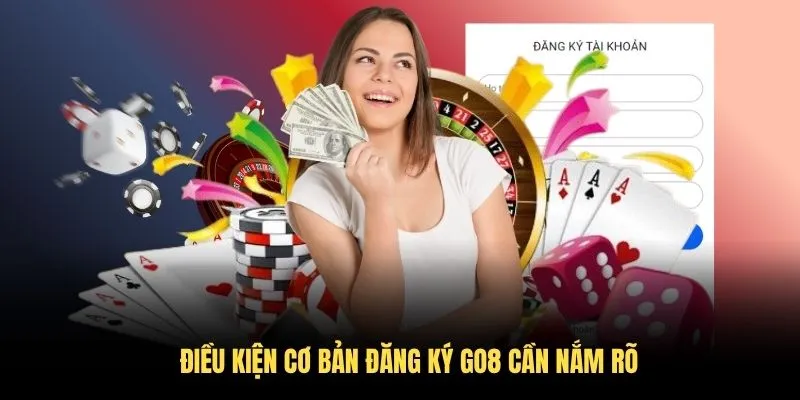 Điều kiện cơ bản đăng ký GO8 cần nắm rõ