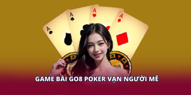 Game bài GO8 Poker vạn người mê