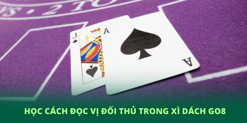 Học cách đọc vị đối thủ trong xì dách GO8