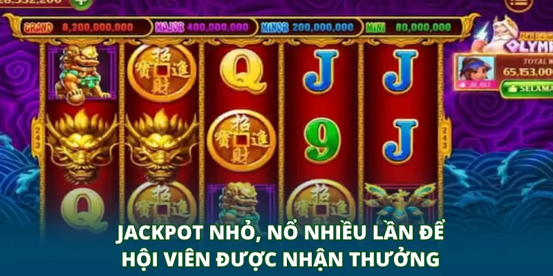 Jackpot nhỏ, nổ nhiều lần để hội viên được nhận thưởng