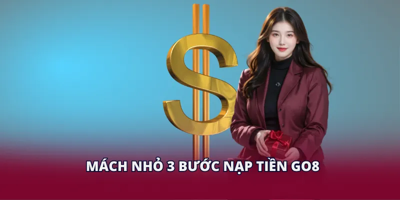 Nạp Tiền GO8 – Giao Dịch An Toàn Và Nhanh Chóng Năm 2026 3 Mách nhỏ 3 bước nạp tiền GO8