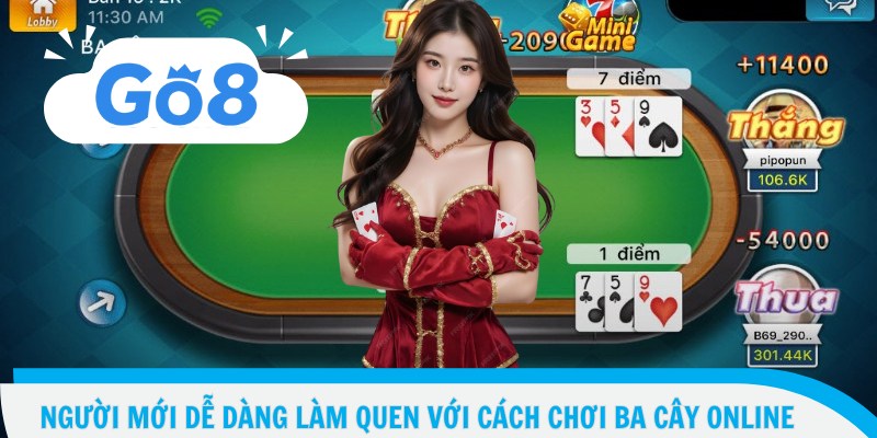Người mới dễ dàng làm quen với cách chơi ba cây online
