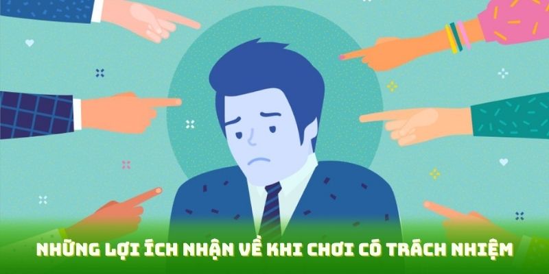Những lợi ích đặc biệt khi chơi có trách nhiệm