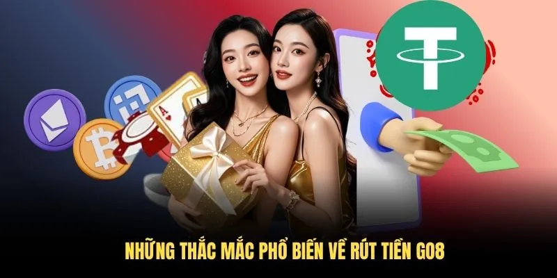 Hướng Dẫn Rút Tiền Go8 Chi Tiết Và Nhanh Chóng 2026 4 Những thắc mắc phổ biến về rút tiền Go8