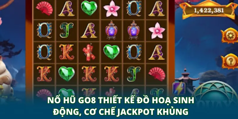 Nổ hũ GO8 thiết kế đồ hoạ sinh động, cơ chế jackpot khủng