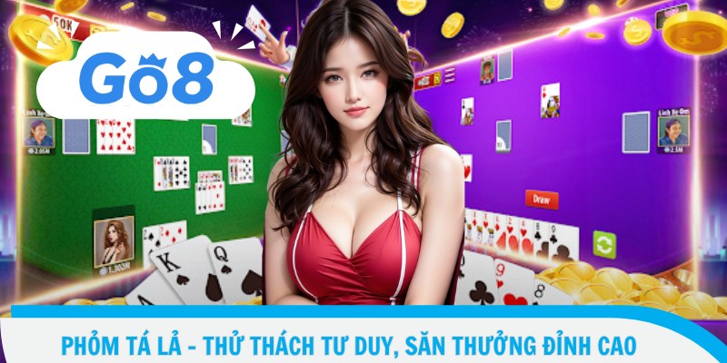Phỏm Tá Lả – Thử Thách Tư Duy, Săn Thưởng Đỉnh Cao
