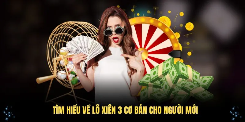 Tìm hiểu về lô xiên 3 cơ bản cho người mới