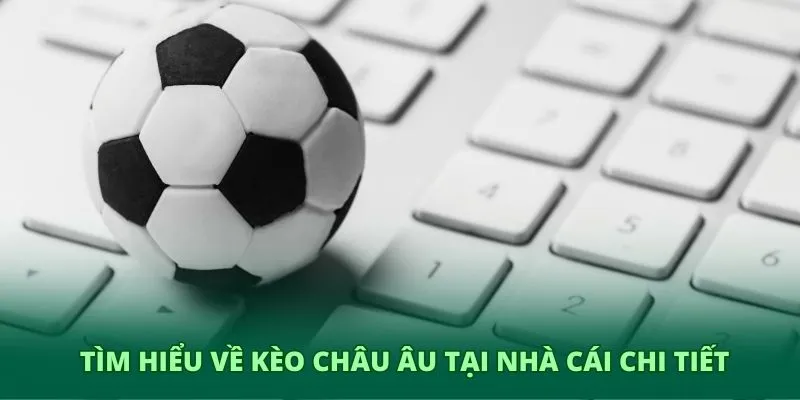 Tìm hiểu về kèo châu Âu tại nhà cái chi tiết