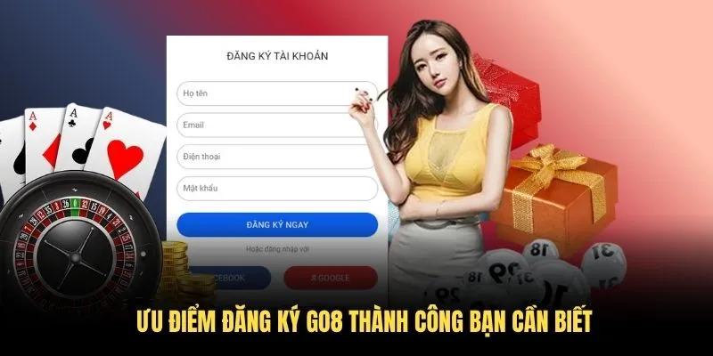 Ưu điểm đăng ký GO8 thành công bạn cần biết