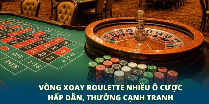 Vòng xoay Roulette với nhiều ô cược hấp dẫn, thưởng cạnh tranh